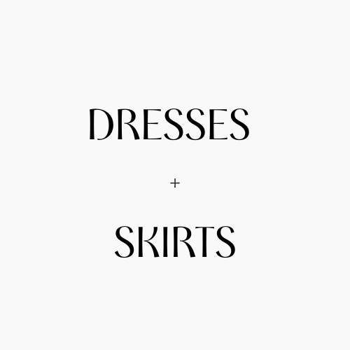 Dresses + Skirts